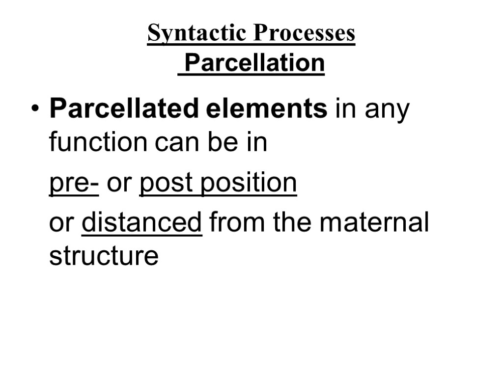 Syntactic Processes Parcellation Parcellated elements in any function can be in pre- or post